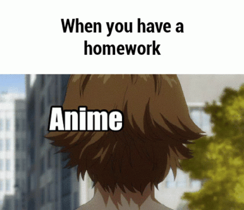 An anime GIF with a white heading band about homework and character labels Anime, Me, and Homework