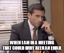 Michael Scott on the phone, captioned When I am in a meeting that could have been an email