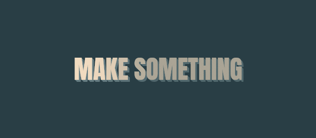 Make Something branded GIF with cream three-dimensional lettering on a dark teal background